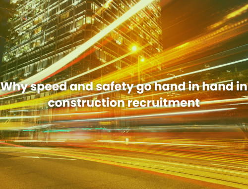 Why speed and safety go hand in hand in construction recruitment